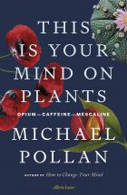 This Is Your Mind On Plants: Opium―Caffeine―Mescaline 