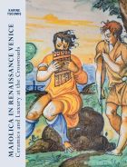 Maiolica in Renaissance. Venice Ceramics and Luxury at the Crossroads