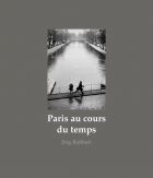Paris au cours du temps: Straßenfotografien / Photographies de rue / Street Photographs 1988-2019 