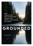 Grounded: How connection with nature can improve our mental and physical wellbeing 