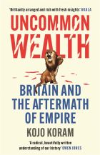 Uncommon Wealth: Britain and the Aftermath of Empire 