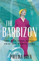 The Barbizon: The New York Hotel That Set Women Free 
