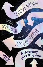 This Way to the Universe: A Journey into Physics 