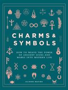 Charms & Symbols: How to Weave the Power of Ancient Signs and Marks into Modern Life 