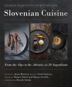 Slovenian Cuisine: From the Alps to the Adriatic in 20 Ingredients 