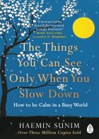 The Things You Can See Only When You Slow Down: How to be Calm in a Busy World 