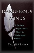 Dangerous Minds: A Forensic Psychiatrist's Quest to Understand Violence 
