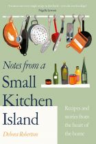 Notes from a Small Kitchen Island. Recipes and Stories From The Heart Of The Home 
