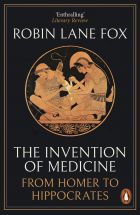 The Invention of Medicine: From Homer to Hippocrates 