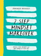 7 Step Mindset Makeover. Refocus Your Thoughts and Take Charge of Your Life