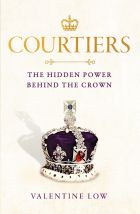 Courtiers. The Hidden Power Behind the Crown