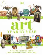 Art Year by Year: A Visual History, from Cave Paintings to Street Art 