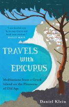 Travels with Epicurus: Meditations from a Greek Island on the Pleasures of Old Age 