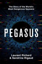 Pegasus: The Story of the World's Most Dangerous Spyware 