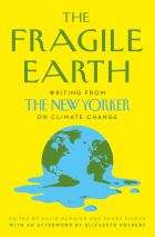 The Fragile Earth: Writing from the New Yorker on Climate Change 