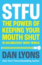 STFU: The Power of Keeping Your Mouth Shut in a World That Won’t Stop Talking 