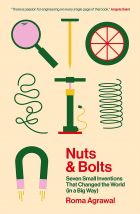 Nuts and Bolts: Seven Small Inventions That Changed the World (in a Big Way) 