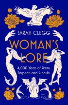 Woman's Lore: 4,000 Years of Sirens, Serpents and Succubi 