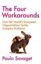 The Four Workarounds: How the World's Scrappiest Organizations Tackle Complex Problems 
