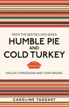 Humble Pie and Cold Turkey: English Expressions and Their Origins