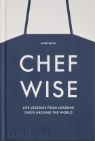Chefwise: Life Lessons from Leading Chefs Around the World 