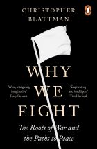 Why We Fight: The Roots of War and the Paths to Peace 