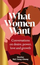 What Women Want: Conversations on Desire, Power, Love and Growth 