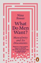 What Do Men Want? Masculinity and Its Discontents 