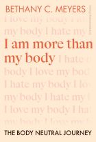 I Am More Than My Body: The Body Neutral Journey 