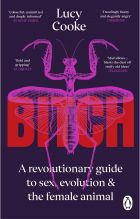 Bitch. A Revolutionary Guide to Sex, Evolution and the Female Animal