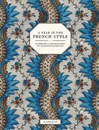 A Year in the French Style: Interiors and Entertaining by Antoinette Poisson 