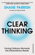 Clear Thinking: Turning Ordinary Moments into Extraordinary Results 