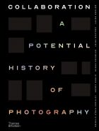 Collaboration: A Potential History of Photography 