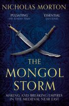 The Mongol Storm: Making and Breaking Empires in the Medieval Near East 