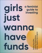 Girls Just Wanna Have Funds: A Feminist Guide to Investing 