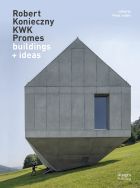 Robert Konieczny: KWK Promes: buildings + ideas 