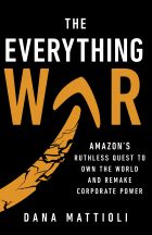 The Everything War. Amazon's Ruthless Quest to Own the World and Remake Corporate Power