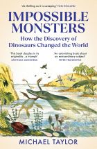 Impossible Monsters: How the Discovery of Dinosaurs Changed the World