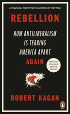 Rebellion: How Antiliberalism Is Tearing America Apart Again