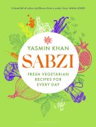 Sabzi: Fresh vegetarian recipes for everyday by the best-selling author of Saffron Tales