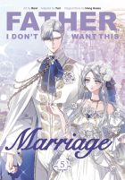 Father, I Don't Want This Marriage, Vol. 5 Father, I Don't Want This Marriage, Vol. 5