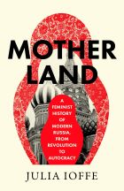Motherland: A Feminist History of Modern Russia, From Revolution to Autocracy