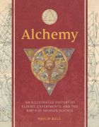 Alchemy: An Illustrated History of Elixirs, Experiments, and the Birth of Modern Science