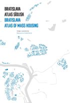 Bratislava: atlas sídlisk / Bratislava: Atlas of Mass Housing