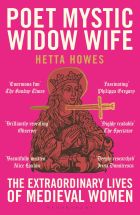 Poet, Mystic, Widow, Wife: The Extraordinary Lives of Medieval Women