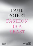 Paul Poiret: Fashion is a Feast