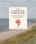 The Coastal Forager: Wild maritime food to preserve, cook, eat