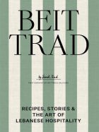 Beit Trad: Recipes, stories & the art of Lebanese hospitality